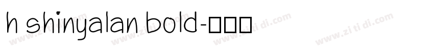 h shinyalan bold字体转换